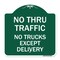 Signmission No Thru Traffic-No Trucks Except Delivery, Green & White Aluminum Sign, 18" L, 18" H, GW-1818-23565 A-DES-GW-1818-23565 - alternate 1